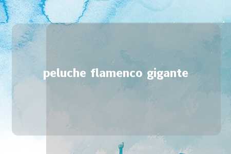 peluche flamenco gigante