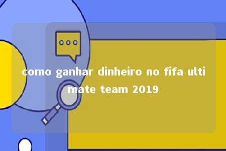 como ganhar dinheiro no fifa ultimate team 2019