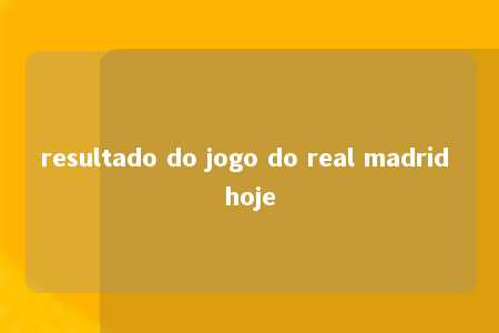 resultado do jogo do real madrid hoje