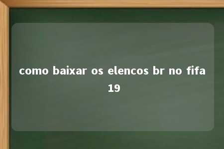 como baixar os elencos br no fifa 19