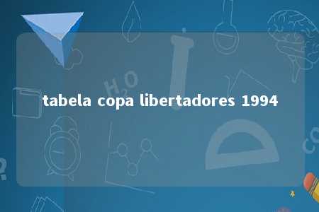 tabela copa libertadores 1994