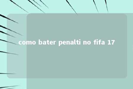 como bater penalti no fifa 17