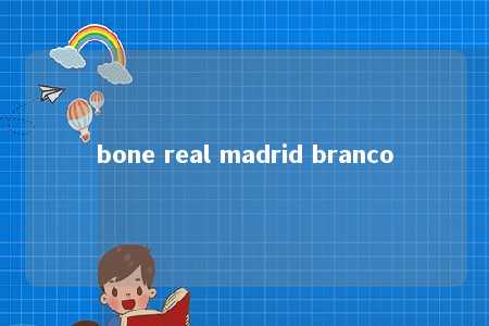 bone real madrid branco