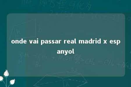 onde vai passar real madrid x espanyol