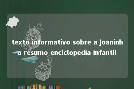 texto informativo sobre a joaninha resumo enciclopedia infantil