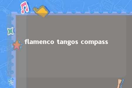 flamenco tangos compass