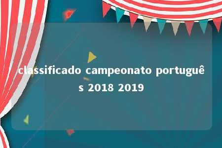 classificado campeonato português 2018 2019