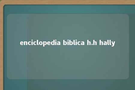 enciclopedia biblica h.h hally