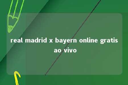 real madrid x bayern online gratis ao vivo