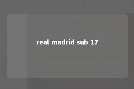 real madrid sub 17