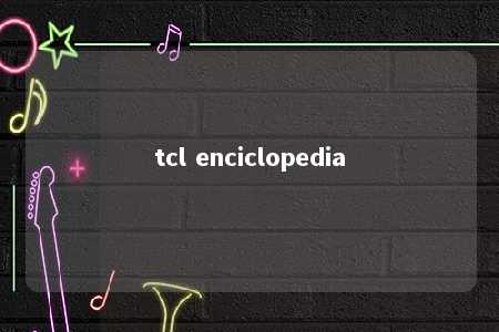 tcl enciclopedia