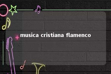 musica cristiana flamenco