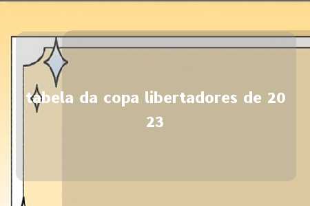 tabela da copa libertadores de 2023