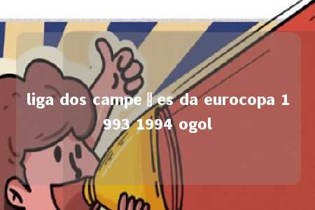 liga dos campeões da eurocopa 1993 1994 ogol