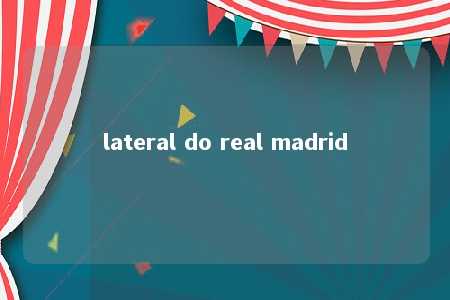 lateral do real madrid