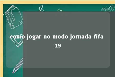 como jogar no modo jornada fifa 19