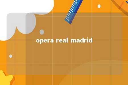 opera real madrid