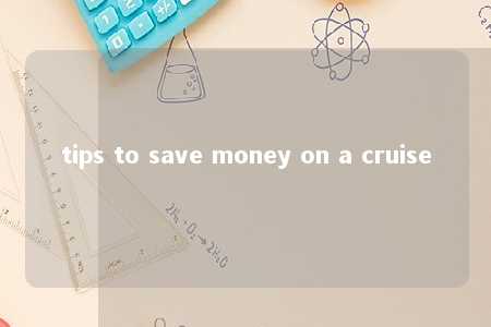 tips to save money on a cruise