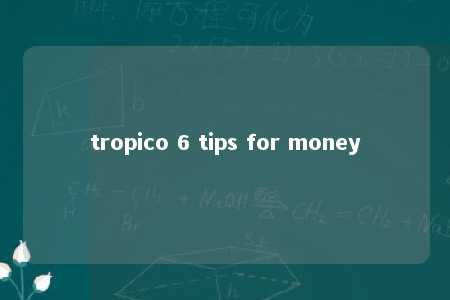 tropico 6 tips for money