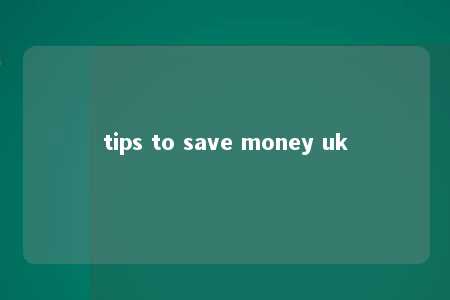 tips to save money uk