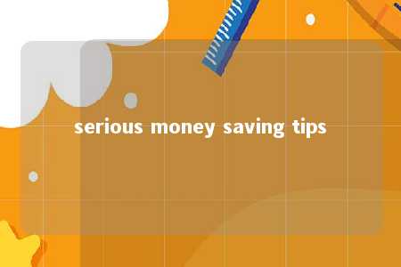 serious money saving tips