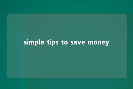 simple tips to save money