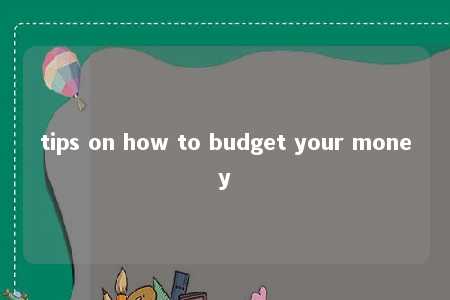 tips on how to budget your money