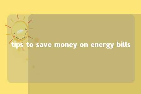 tips to save money on energy bills