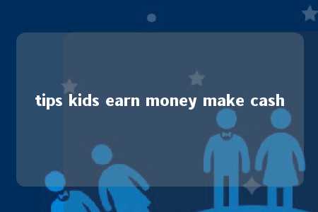 tips kids earn money make cash