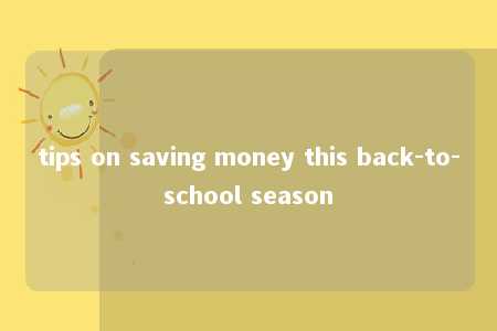 tips on saving money this back-to-school season