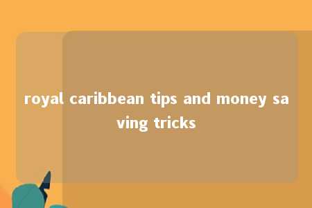 royal caribbean tips and money saving tricks