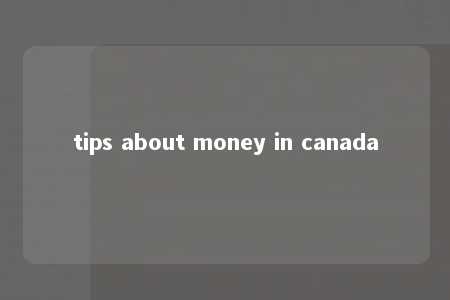 tips about money in canada