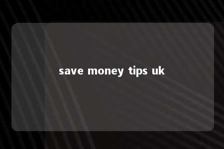 save money tips uk