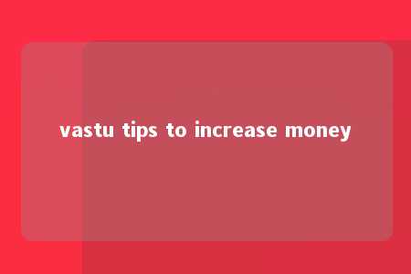 vastu tips to increase money